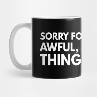 Sorry For The Mean, Awful, Accurate Things I Said - Funny Sayings Mug